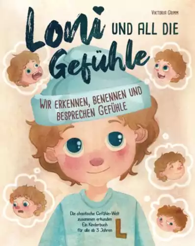 Loni und all die Gefühle die chaotische Gefühle-Welt zusammen erkunden